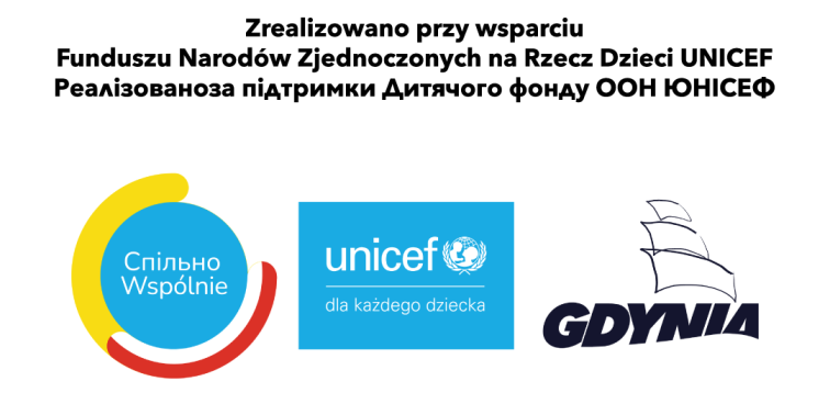 logo Unicef, logo Wspólnie i logo gdyni oraz tekst w języku polskim i ukraińskim: Zzrealizowano przy wsparciu funduszu Narodów zjednoczonych na rzecz dzieci Unicef